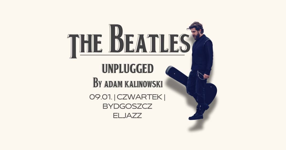 The Beatles Unplugged by Adam Kalinowski | 09.01.2025 | Bydgoszcz | Eljazz