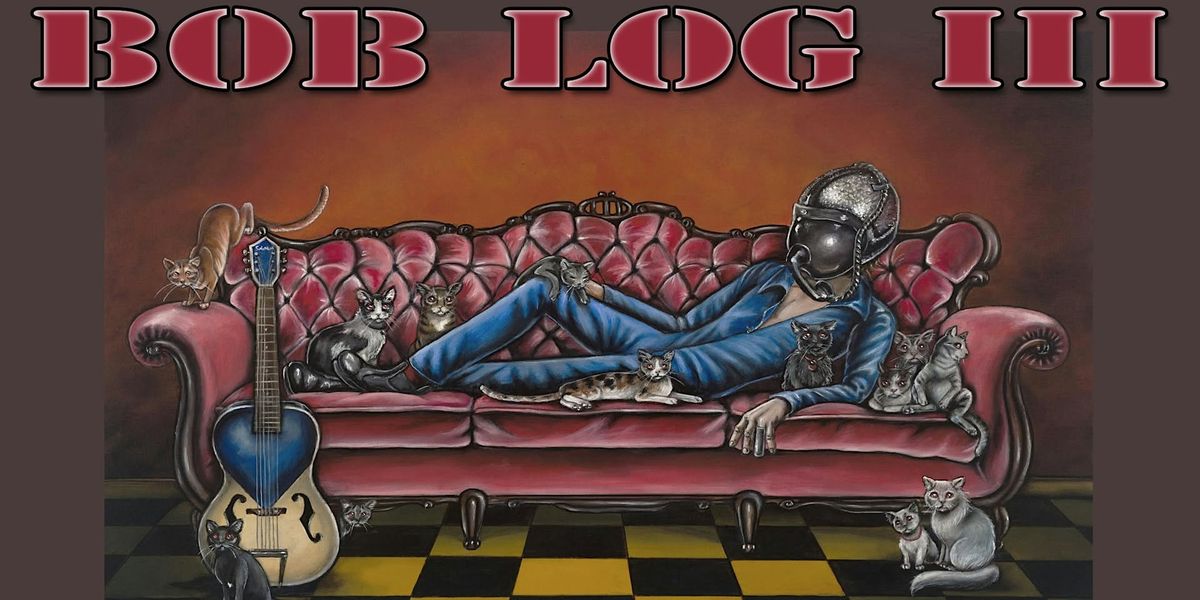 Punk Blues Legend Bob Log III - TWO NIGHTS! Mar 24-25