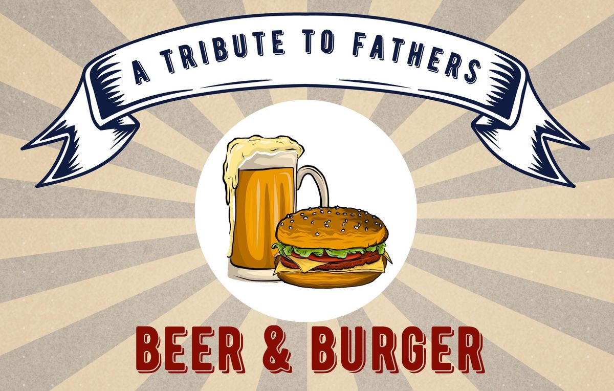 A Tribute to Fathers - Beer & Burger Fundraiser