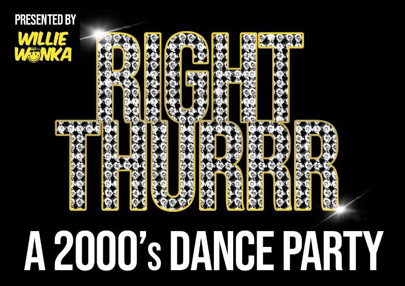 Right Thurrr: A 2000s Dance Party Presented by Willie Wonka w\/ DJ Jaeger