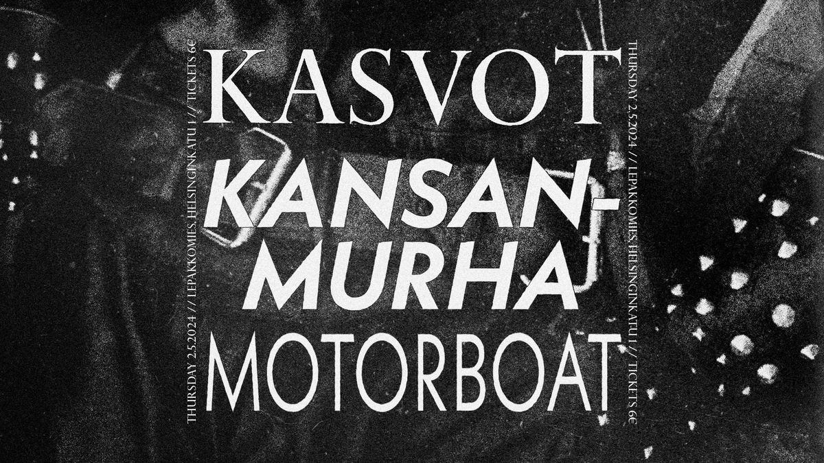 Kasvot \/\/ Kansanmurha \/\/ Motorboat