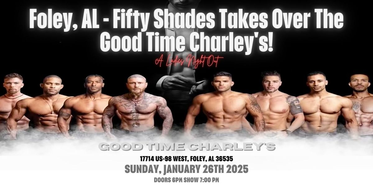 Foley, AL - Male Revue: Fifty Shades Takes Over Good Time Charley's!