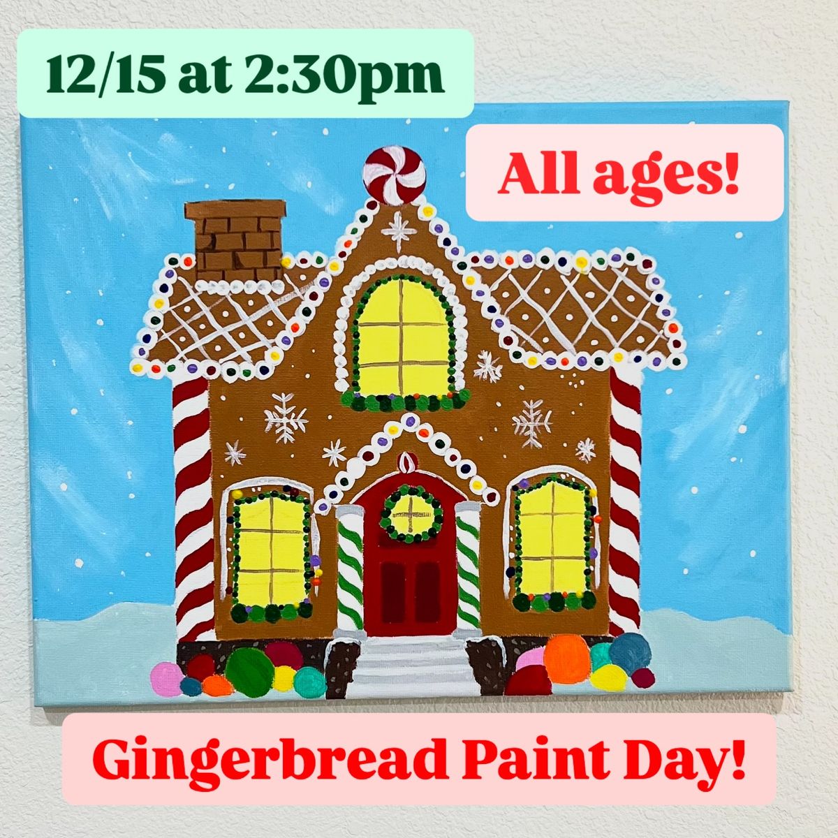 Gingerbread Paint Day 12\/15 at 2:30pm