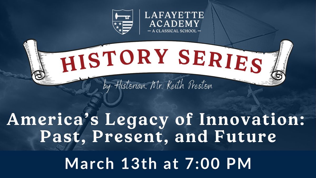 Lafayette Academy History Series: America\u2019s Legacy of Innovation