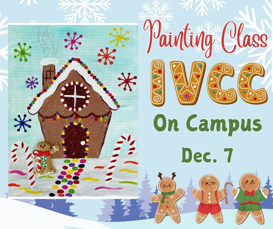 \u201cGingerbread JOY\u201d Painting Class at IL Valley Community College- On Campus