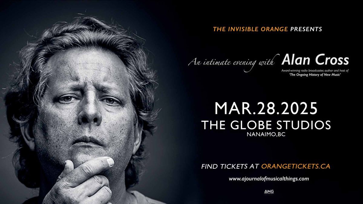 ALAN CROSS - THE ONGOING HISTORY OF NEW MUSIC LIVE IN NANAIMO. March 28 @ The Globe