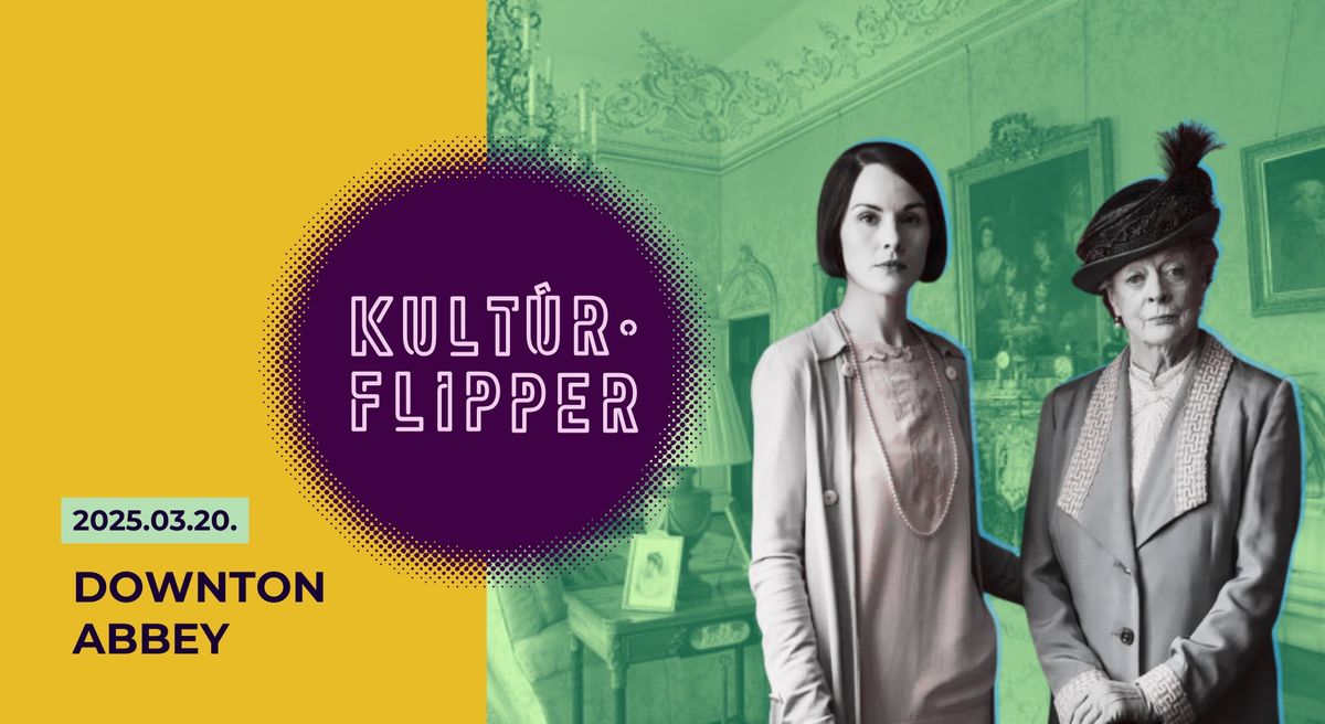 Kult\u00farFlipper \/\/ Downton Abbey