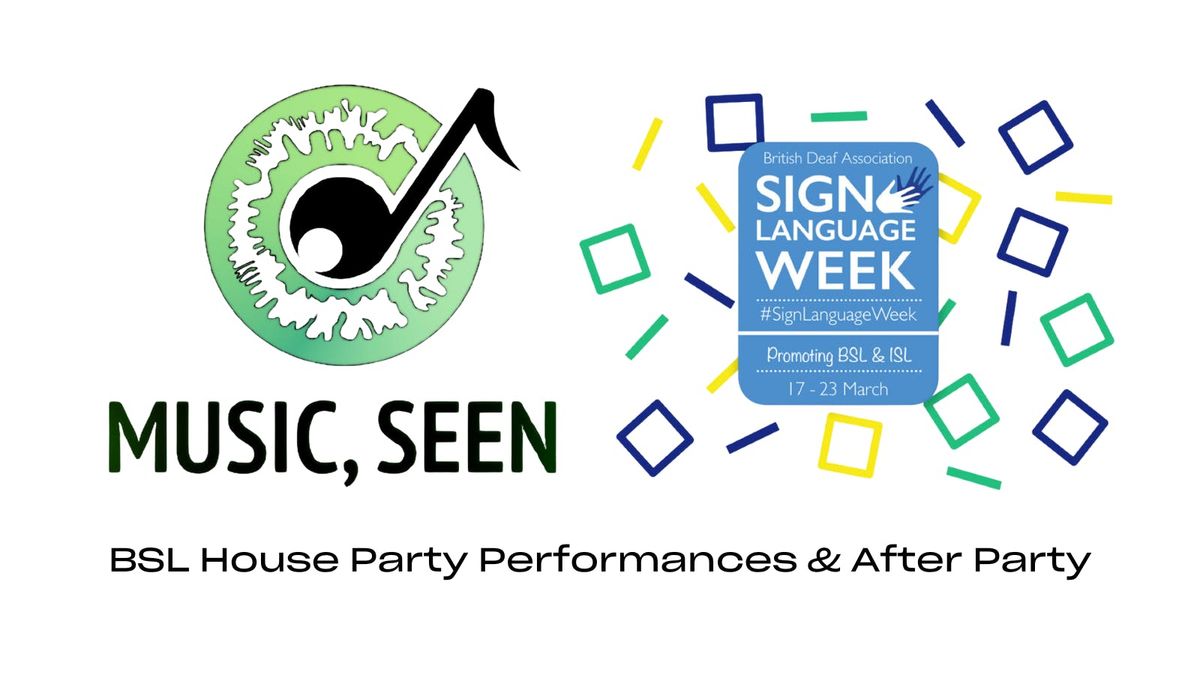 MUSIC, SEEN - BSL HOUSE PARTY (#SignLanguageWeek)