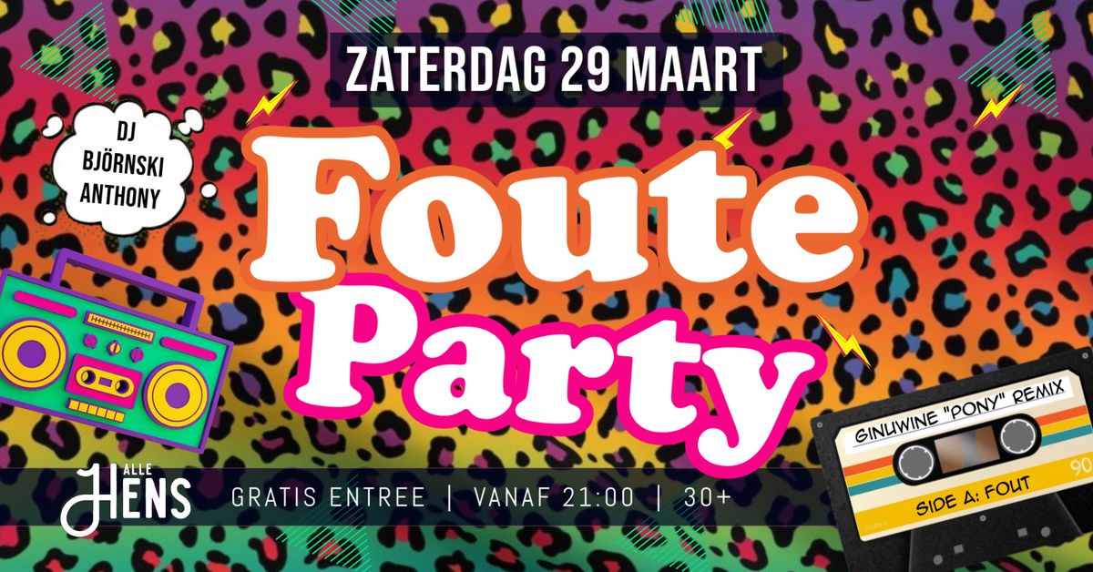 FOUTE PARTY | 29 Maart | Alle Hens