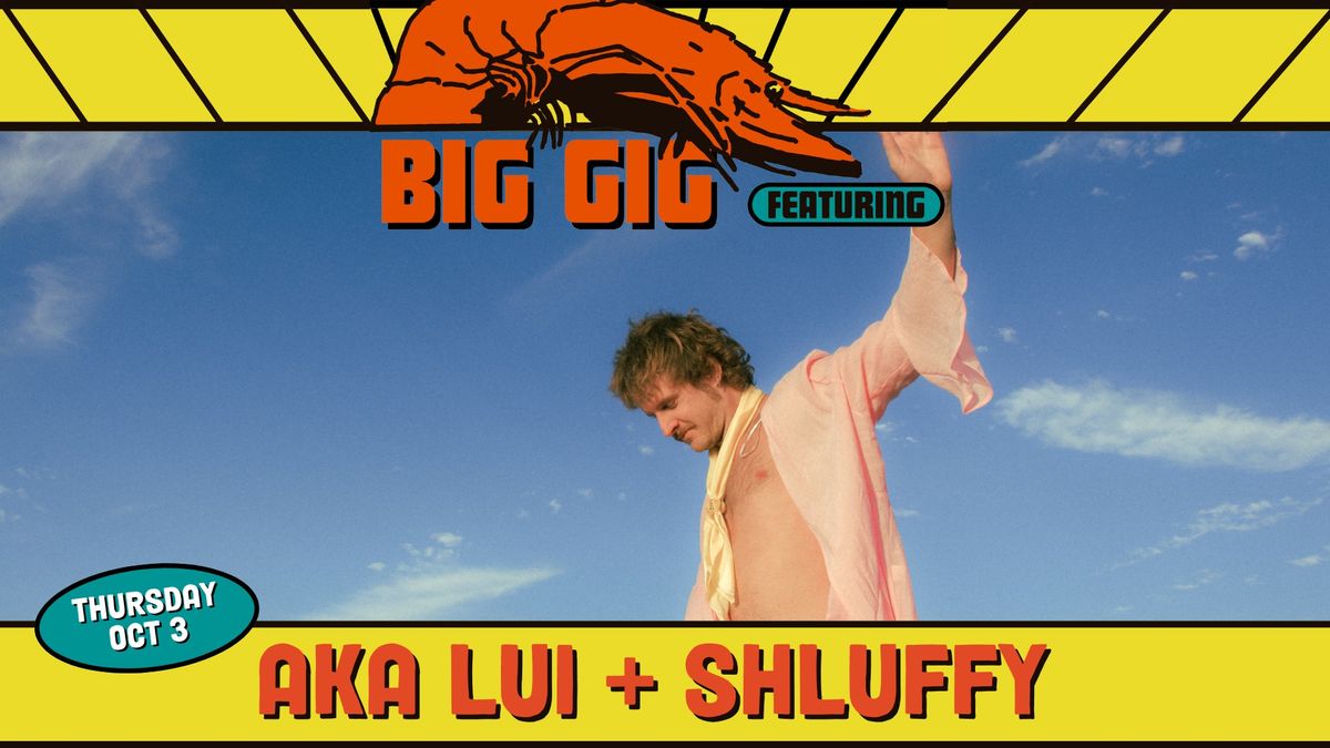 BIG GIG THURSDAYS Presents: AKA LUI + Shluffy