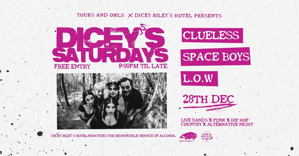 DICEY'S SATURDAYS W\/ CLUELESS \/\/ SPACE BOYS \/\/ L.O.W