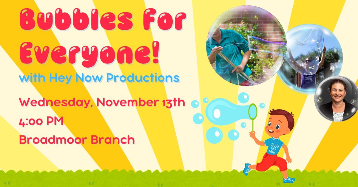 Bubbles for Everyone with Hey Now Productions at the Broadmoor Branch