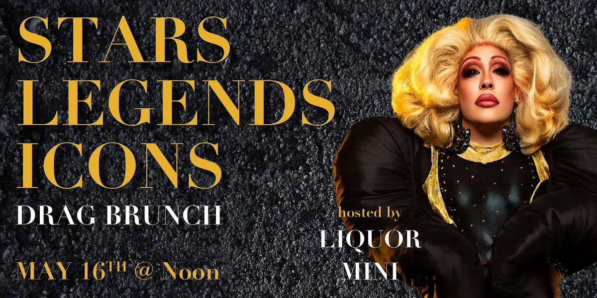 STARS, LEGENDS, and ICONS DRAG BRUNCH