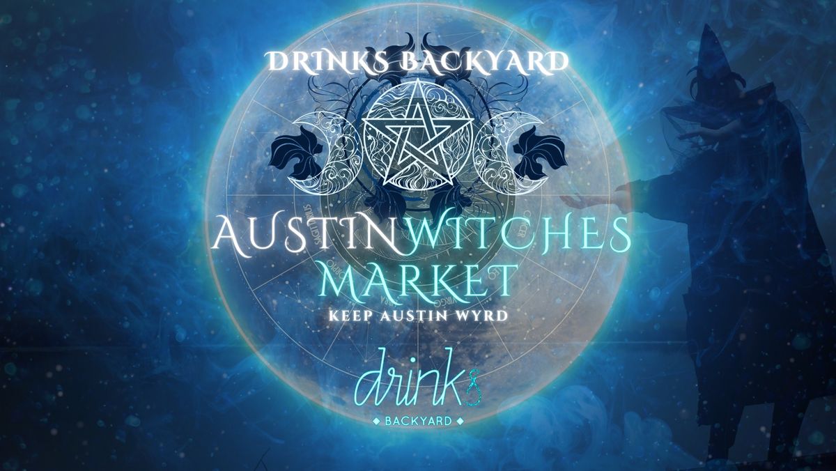 Austin Witches Market @ Drinks Backyard! \ud83e\uddde\u200d\u2642\ufe0f Feb. 22