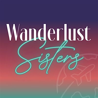Wanderlust Sisters