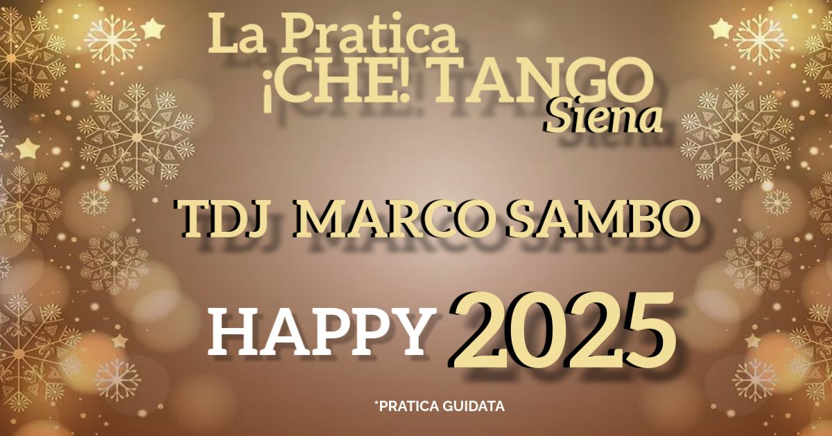 La Pratica di  \u00a1CHE! TANGO Siena "HAPPY 2025" con MARCO SAMBO TDJ (PRATICA GUIDATA)