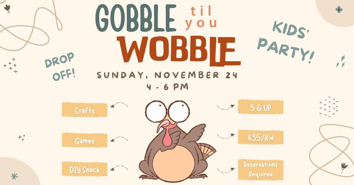 GOBBLE til you WOBBLE Kids Party!