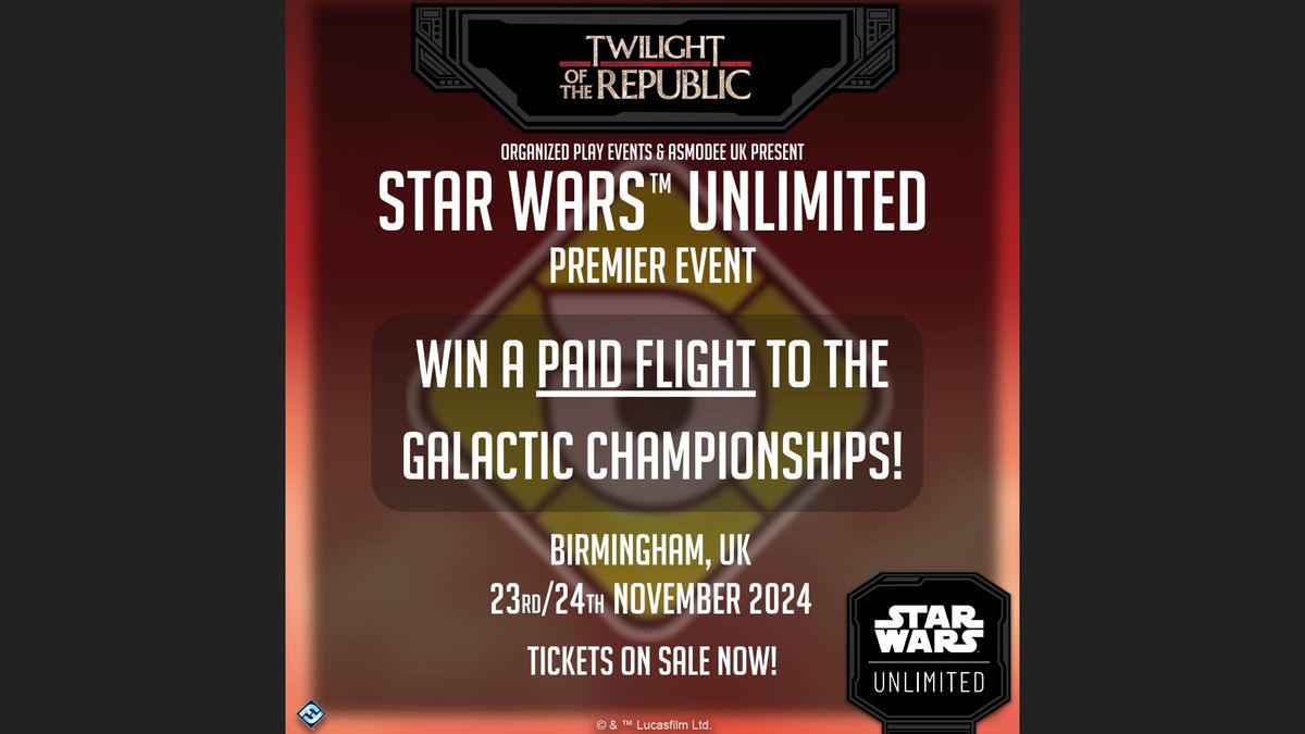 Star Wars: Unlimited - Twilight of the Republic Premier Event - November 23rd\/24th - Birmingham, UK