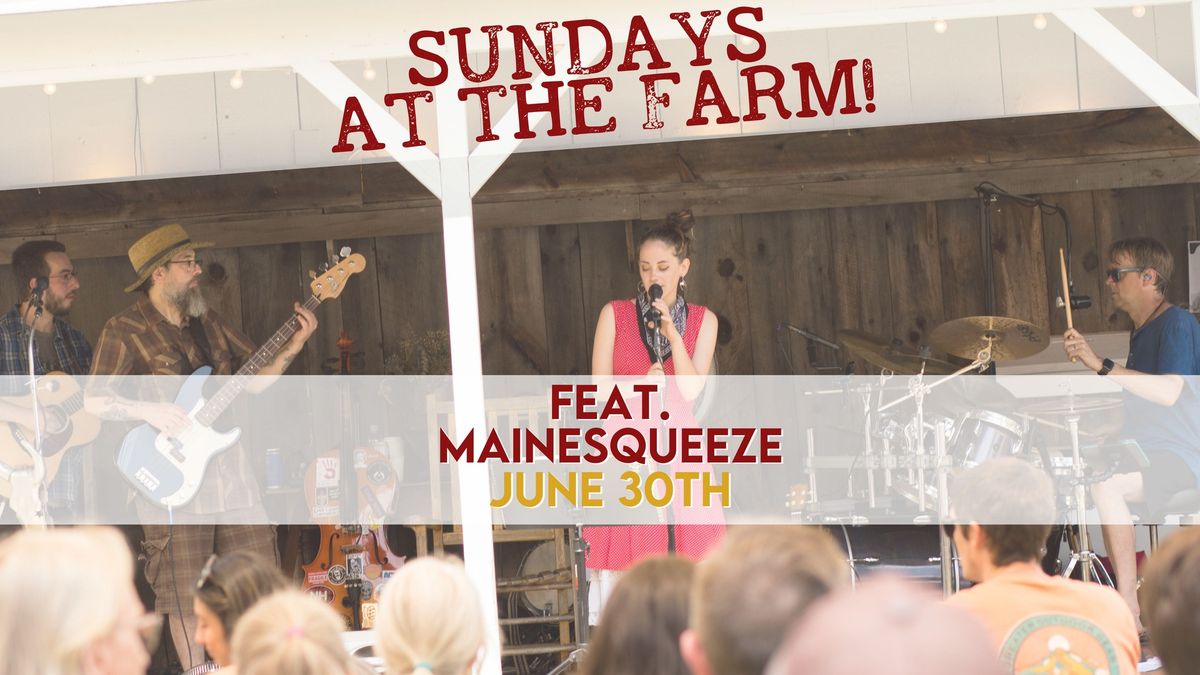 Mainesqueeze- Sundays At The Farm!