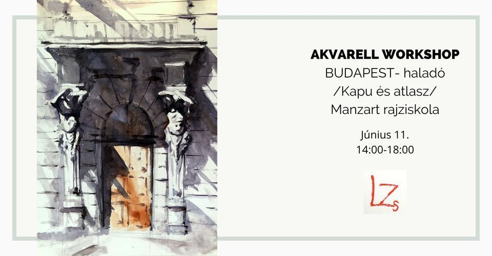 (4 szabad hely!) AKVARELL WORKSHOP BUDAPEST - HALAD\u00d3: Kapu \u00e9s atlasz