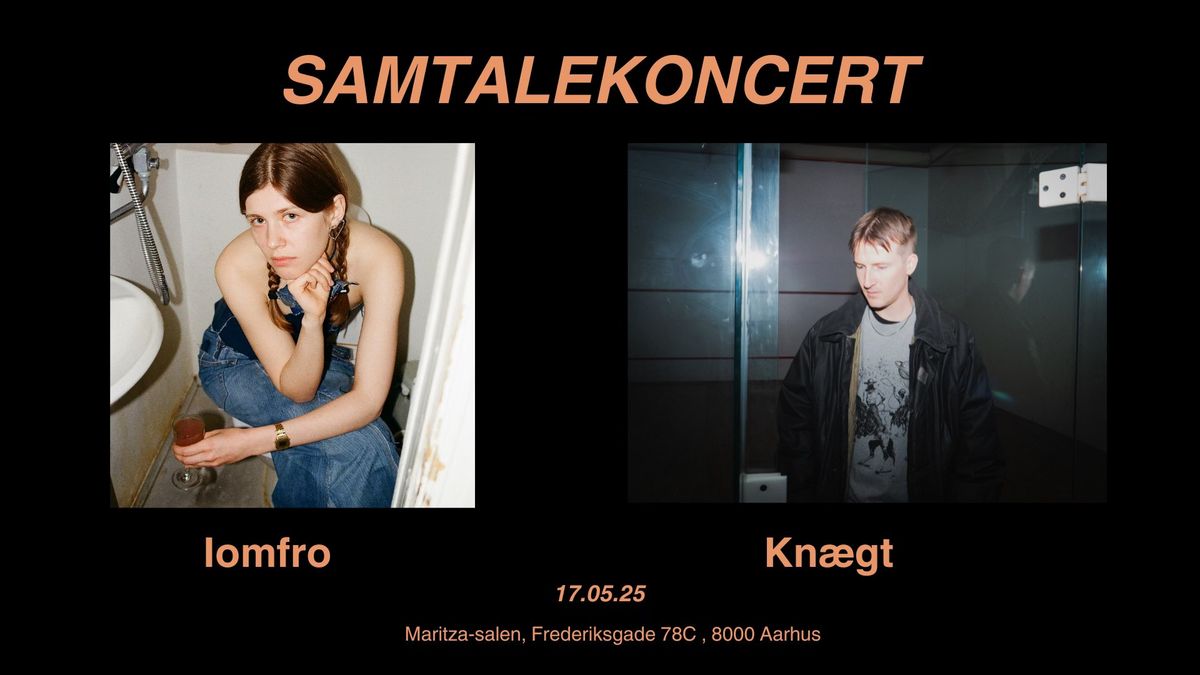 Samtalekoncert \/\/ Iomfro + Kn\u00e6gt 