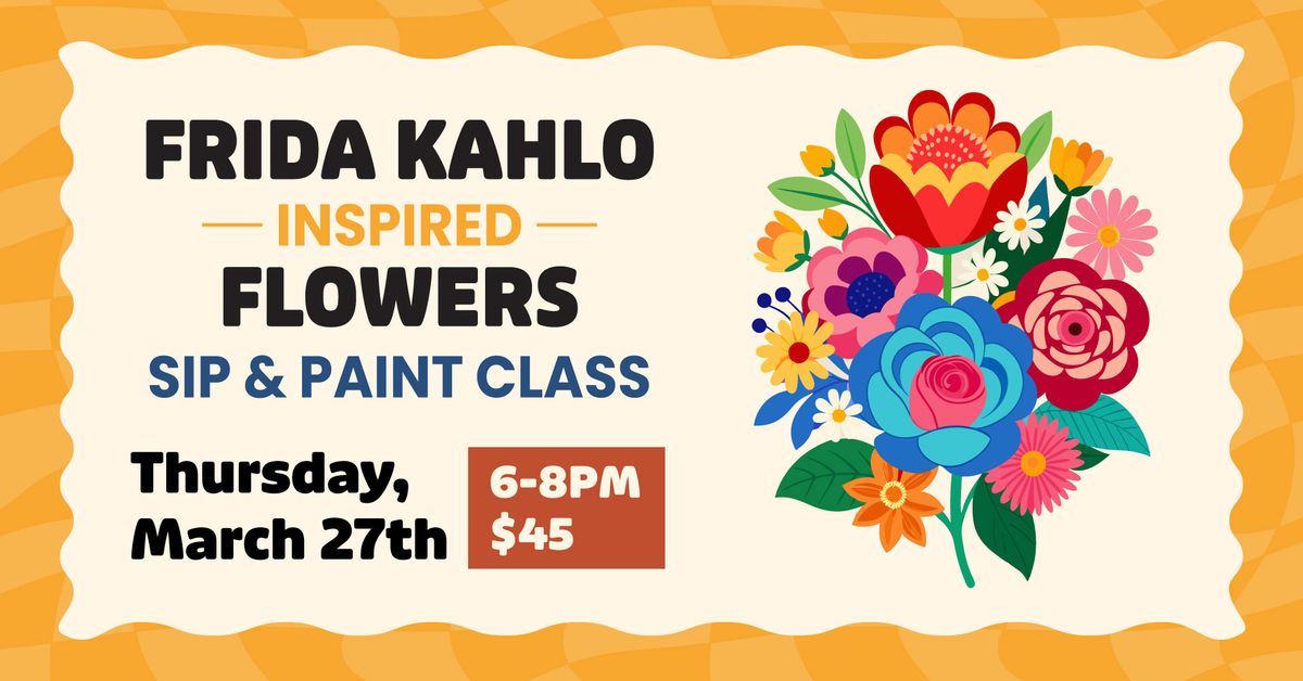 Sip & Paint: Frida Kahlo Flowers