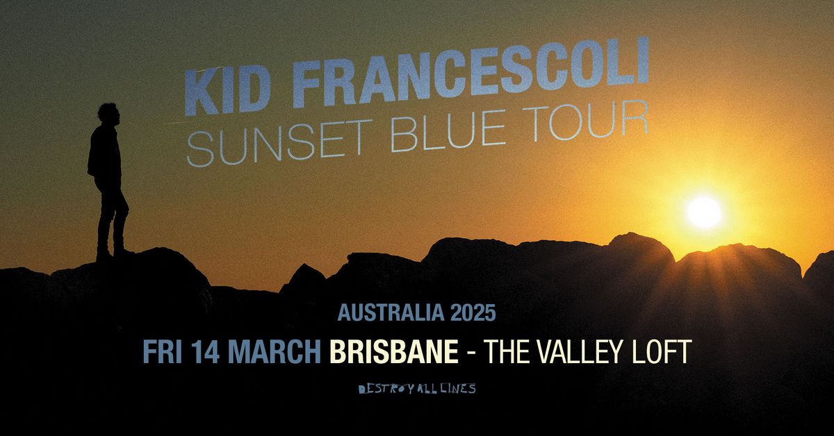 Kid Francescoli \/\/  Brisbane \/\/ Sunset Blue Tour \/\/ Valley Loft  