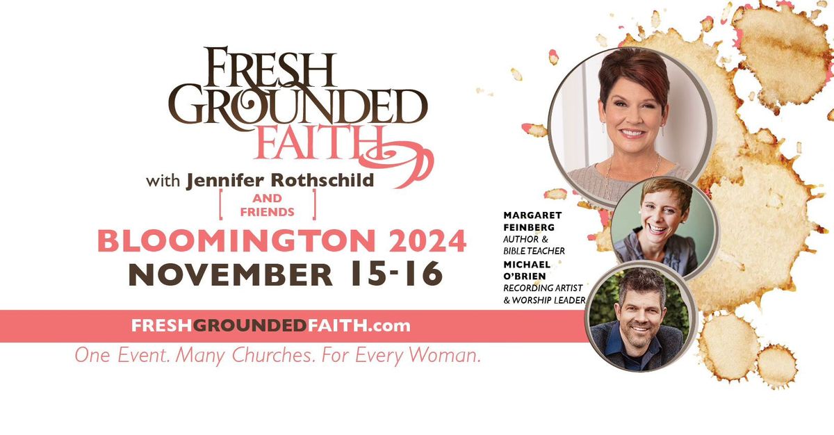 Fresh Grounded Faith, Bloomington, IL with Jennifer Rothschild, Margaret Feinberg, & Michael O\u2019Brien