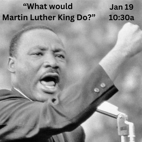 Worship: "What Would Martin Luther King Do?