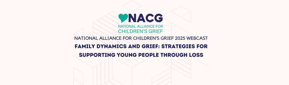 NACG Webcast - Family Dynamics and Grief Hosted by Blue Ridge Hospice