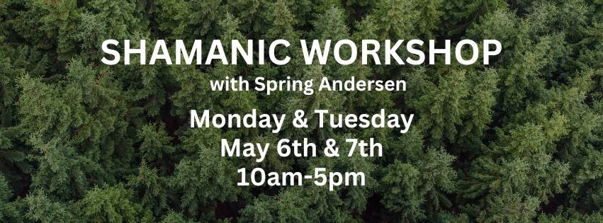 Shamanic Workshop with Spring Andersen