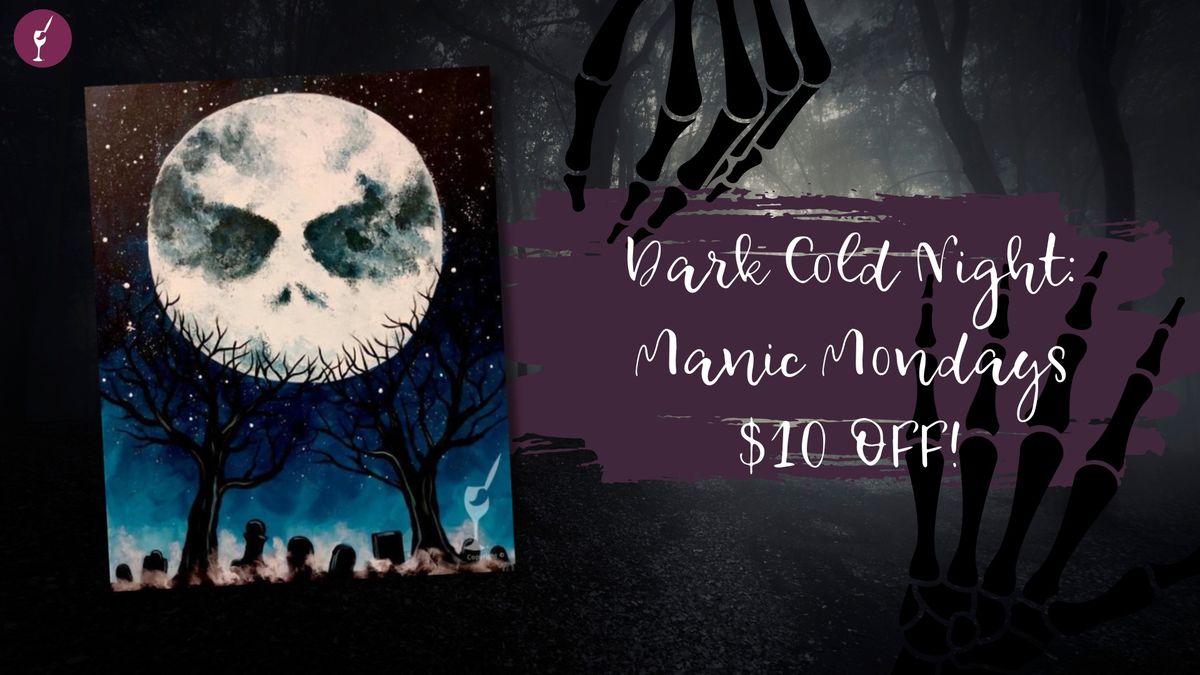 Dark Cold Night: Manic Mondays $10 OFF!