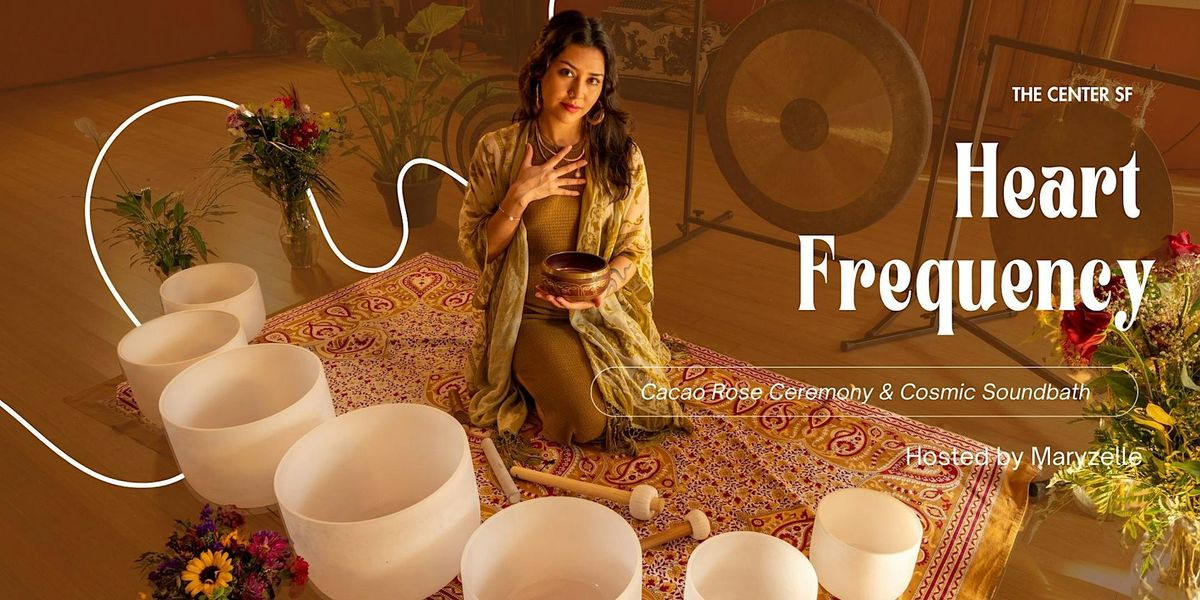 Heart Frequency: Cacao Rose Ceremony & Soundbath with Maryzelle