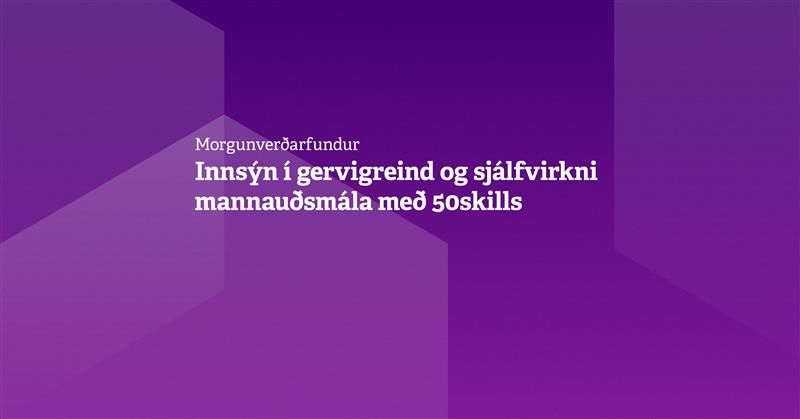 Morgunver\u00f0arfundur: Inns\u00fdn \u00ed gervigreind og sj\u00e1lfvirkni mannau\u00f0sm\u00e1la me\u00f0 50skills.