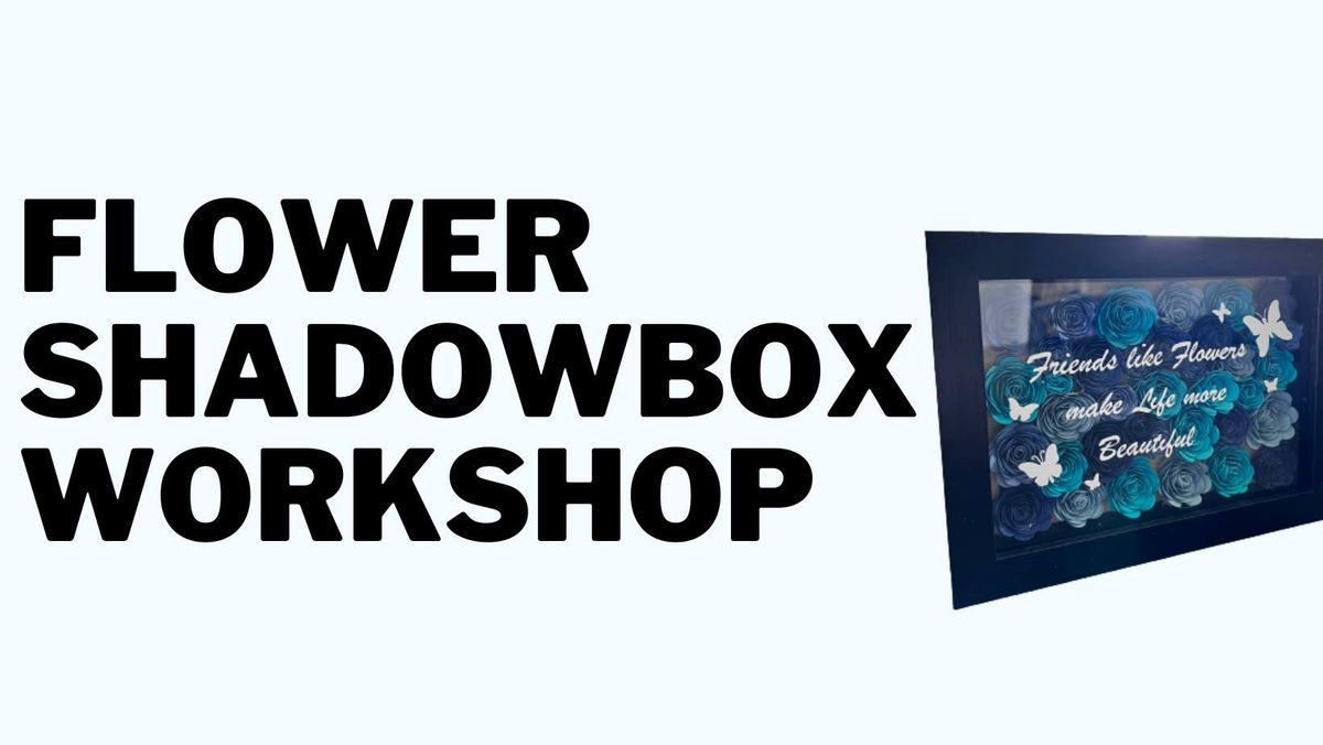 Flower Shadowbox Workshop