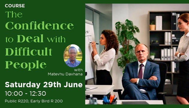 Course : The Confidence to Deal with Difficult People, with Matevhu Davhana