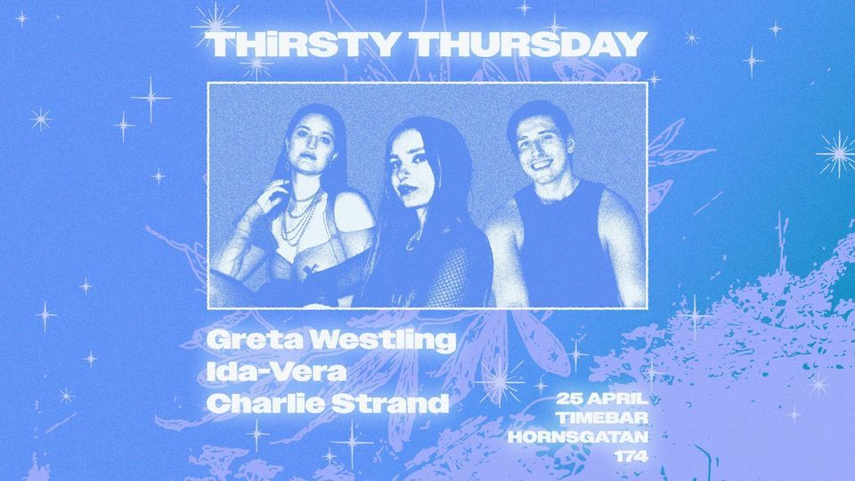 Thirsty Thursday | Greta Westling | Ida-Vera | Charlie Strand