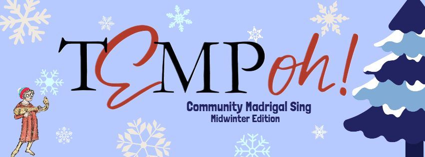 TEMP-Oh! Midwinter Community Madrigal Sing