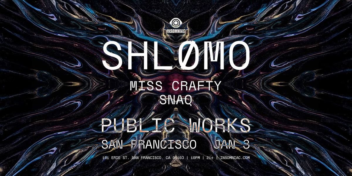 Shl\u00f8mo (SF DEBUT) presented by Insomniac & Public Works