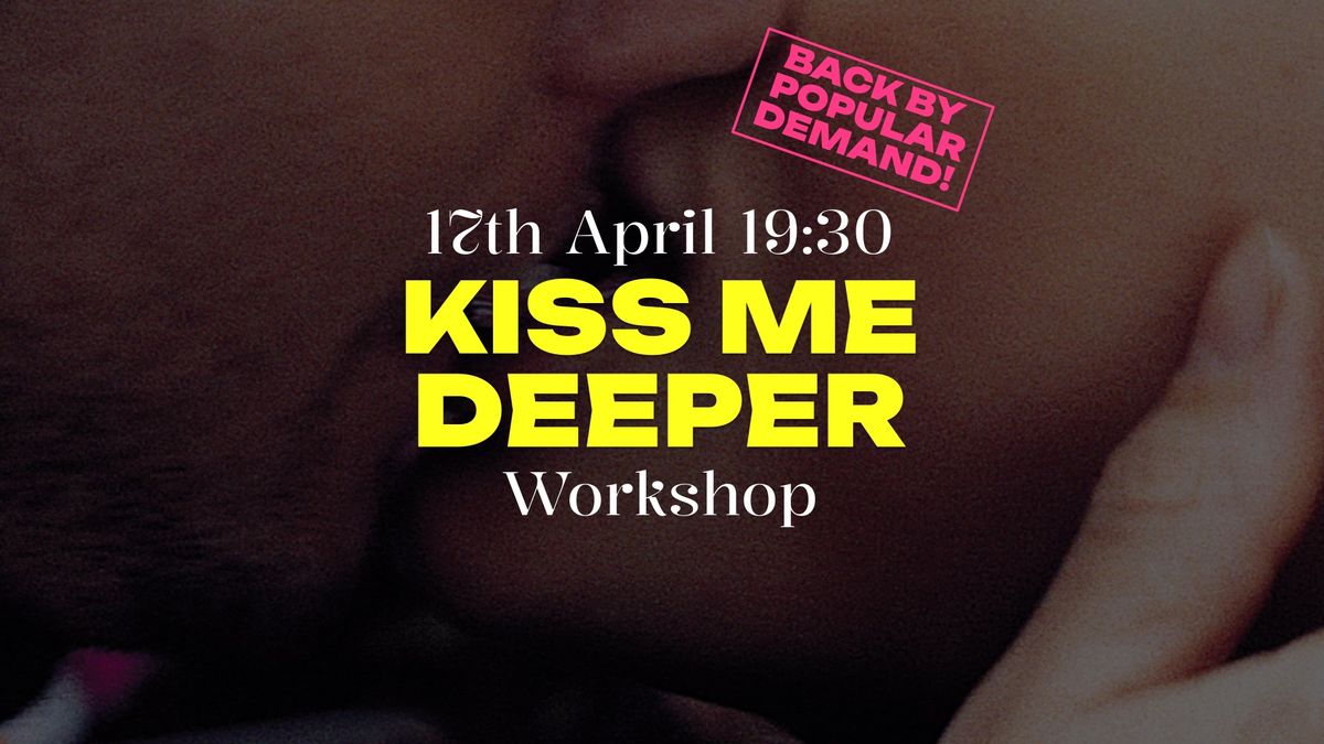 Kiss me deeper