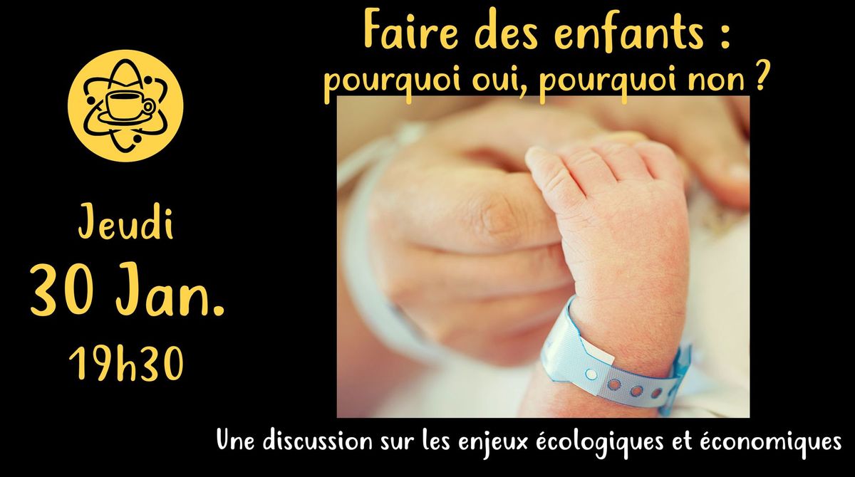 Faire des enfants : pourquoi oui, pourquoi non ? Les enjeux \u00e9cologiques et \u00e9conomiques