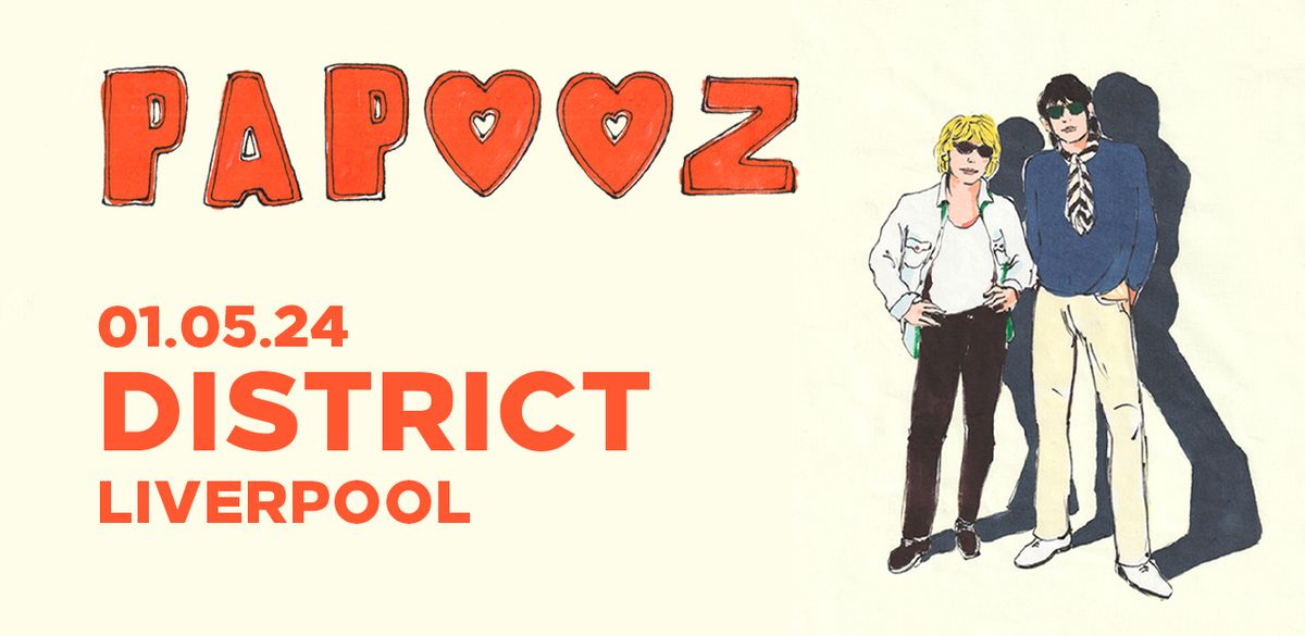 PAPOOZ + Bright Town | District - Liverpool
