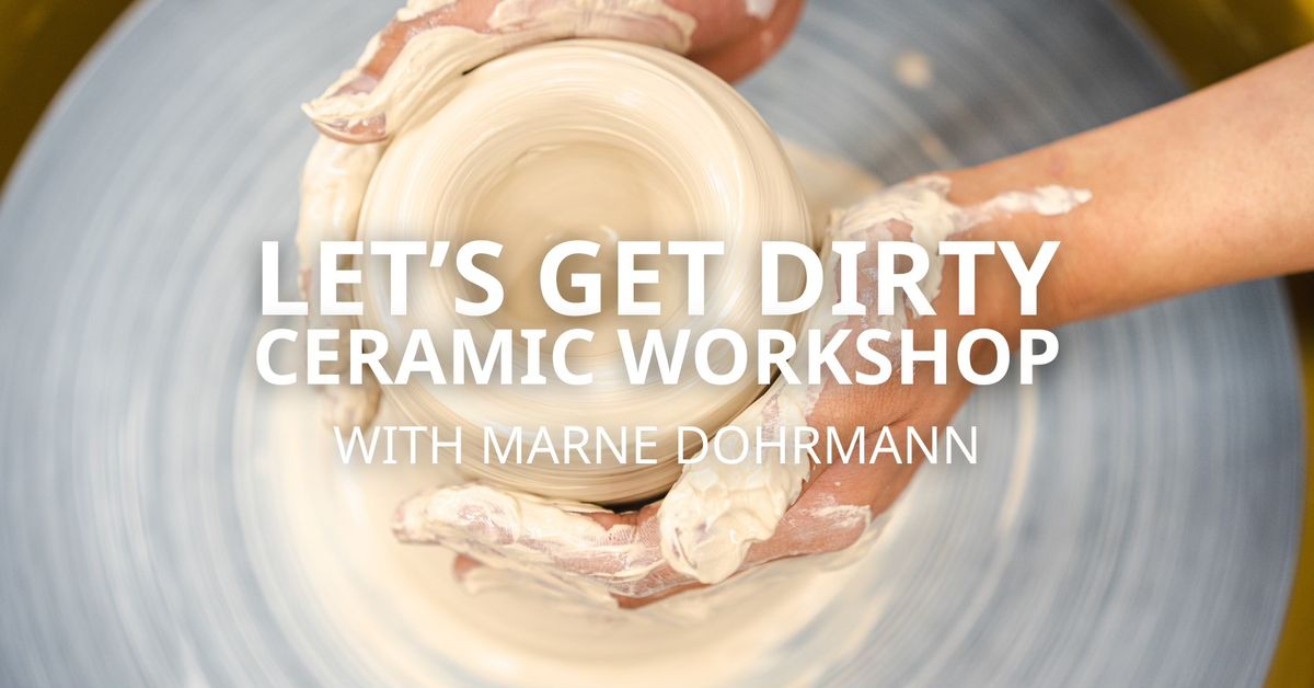 Ceramic Workshop | April 6, 13, & 27th | 3 Part | Let's Get Dirty with MARNE DOHRMANN