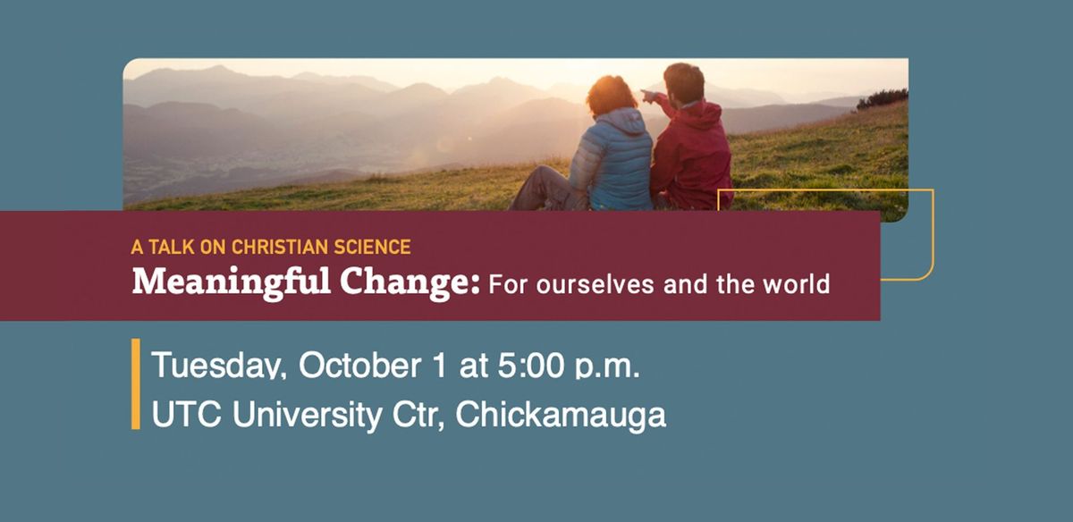 A Talk on Christian Science "Meaningful Change: For ourselves and the world"