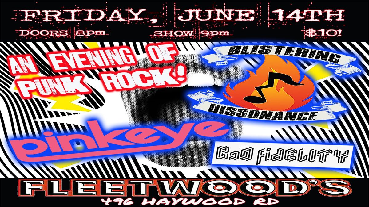 Blistering Dissonance\/\/Pinkeye\/\/Bad Fidelity -- Punk Rock at Fleetwood's June 14th 8pm!