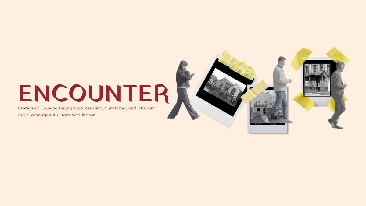 Encounter- An Audio Walk retracing the footsteps of Early Chinese Immigrants in Wellington