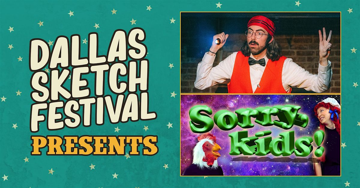 DALLAS SKETCH FEST PRESENTS: Sorry, Kids! & Dan Burger