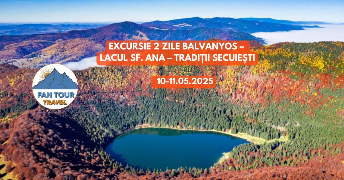 EXCURSIE 2 ZILE BALVANYOS \u2013 LACUL SF. ANA \u2013 TRADITII SECUIESTI \n- 10-11.05.2025