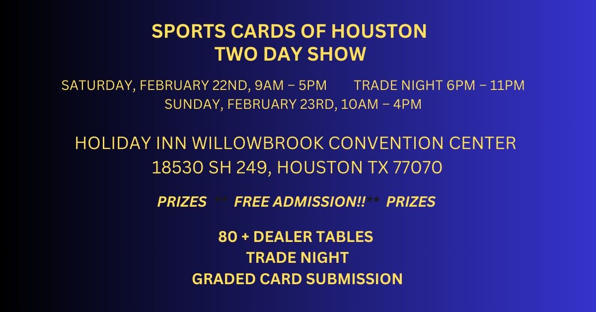 Sports Cards of Houston January February 22 & 23, 2025 NORTHSIDE SHOW