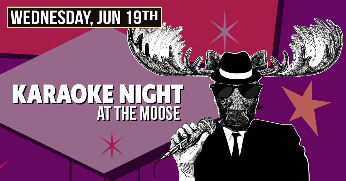 KARAOKE NIGHT at THE MOOSE!